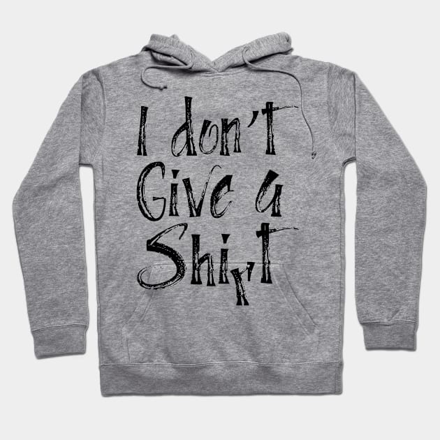 I Don't Give A Shirt Funny Hoodie by TheBlackCatprints